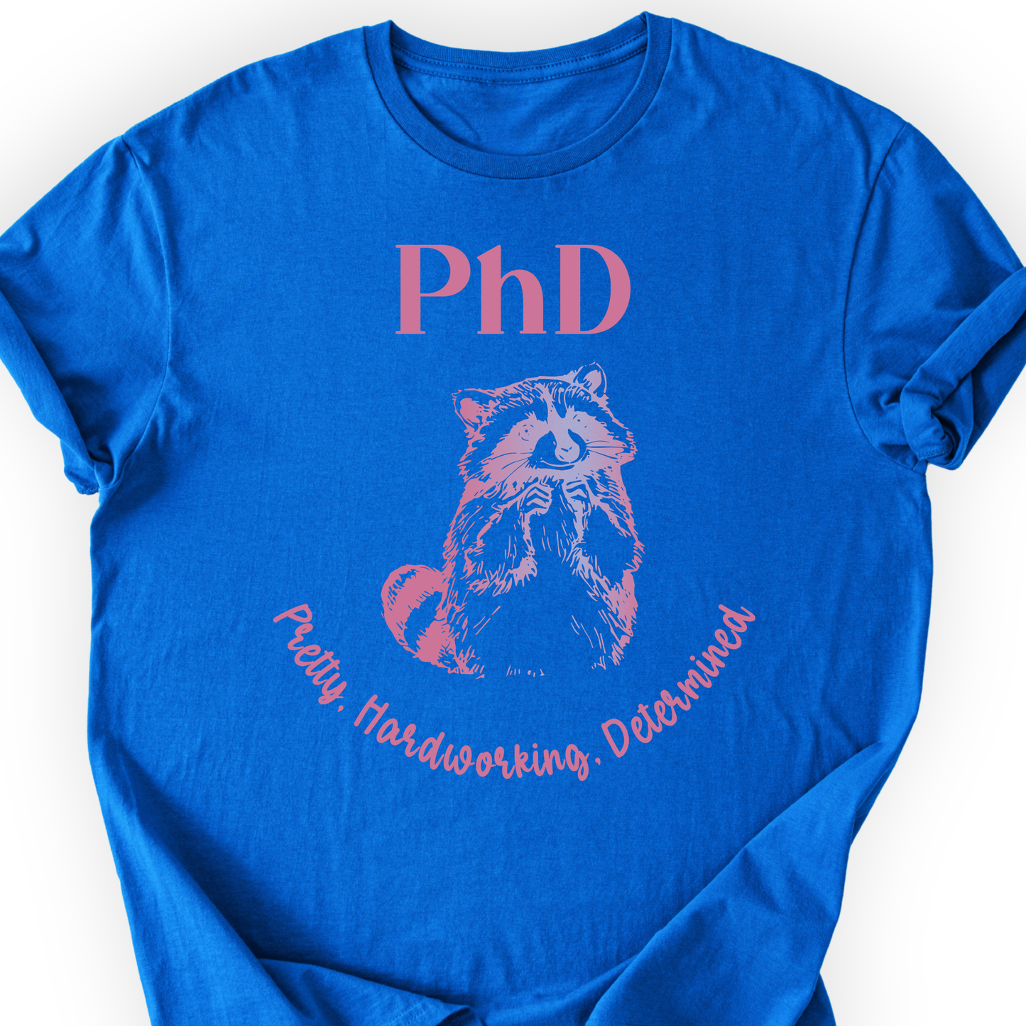 PhD - Pretty, Hardworking, Determined T-shirt Printify