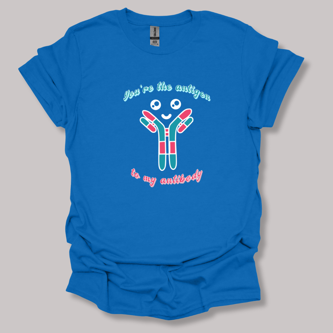 You're The Antigen To My Antibody T-shirt