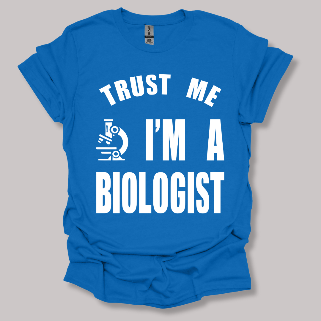 Trust Me, I'm a Biologist T-shirt