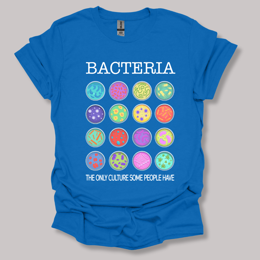 Bacteria The Only Culture Some People Have T-shirt