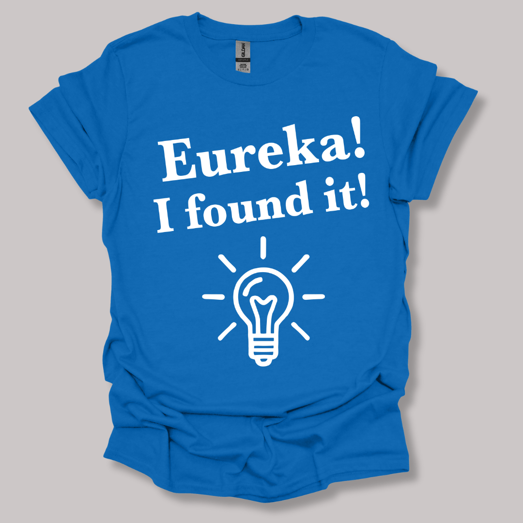 Eureka, I found it! T-shirt