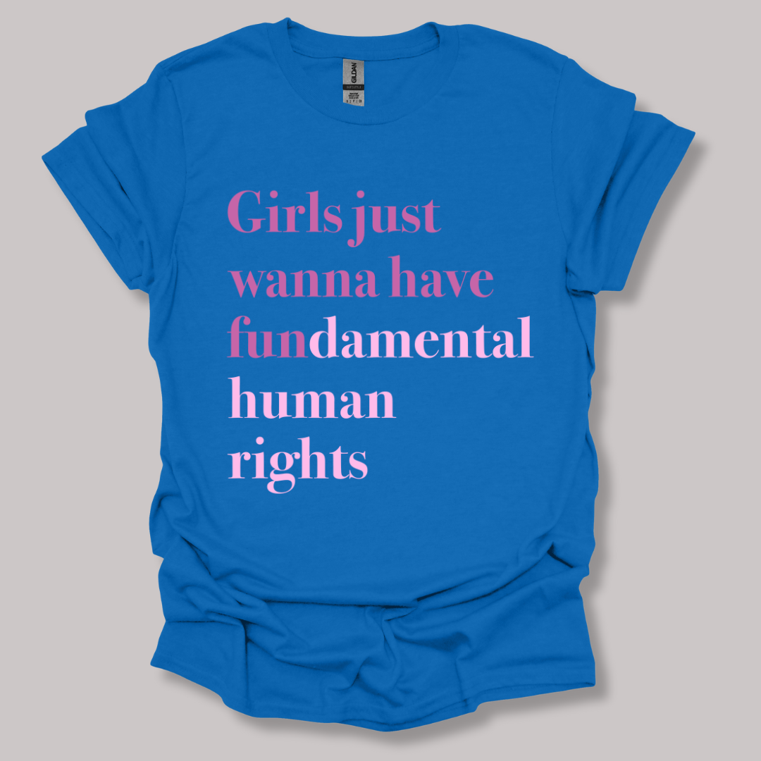 Girls just wanna have fundamental human rights T-shirt