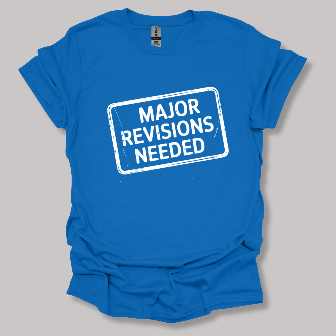 Major revisions needed T-shirt