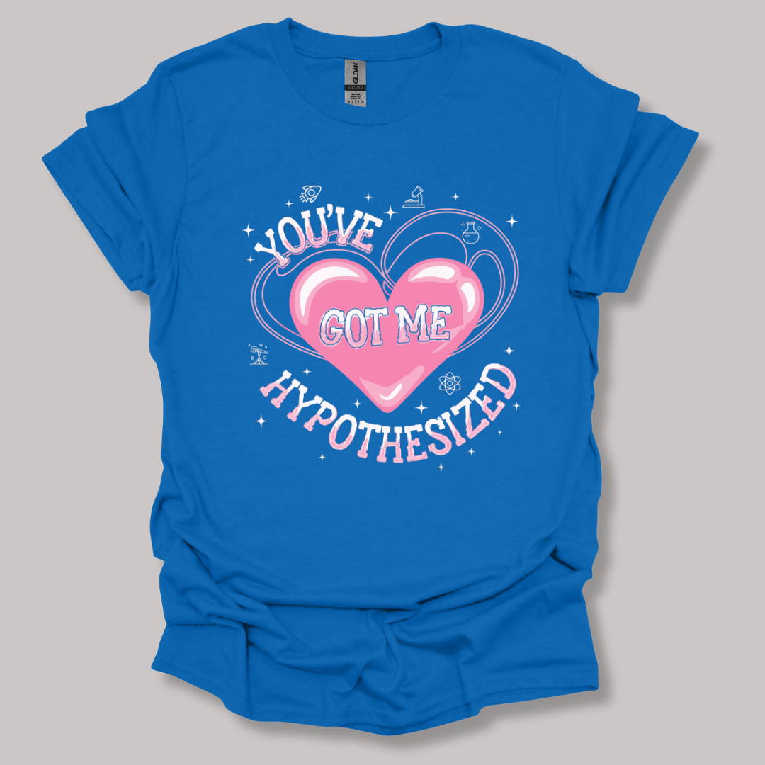 You've Got Me Hypothesized T-shirt