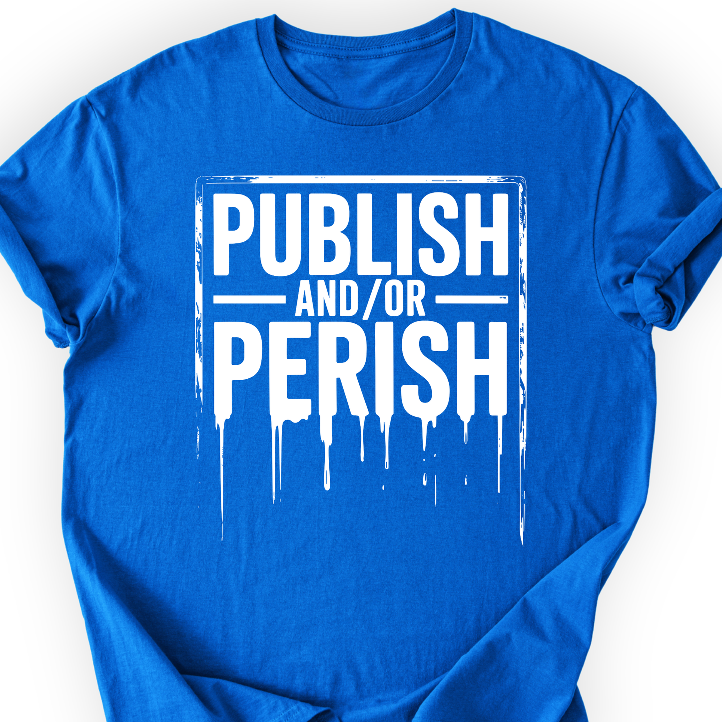 Publish and/or Perish T-shirt Printify