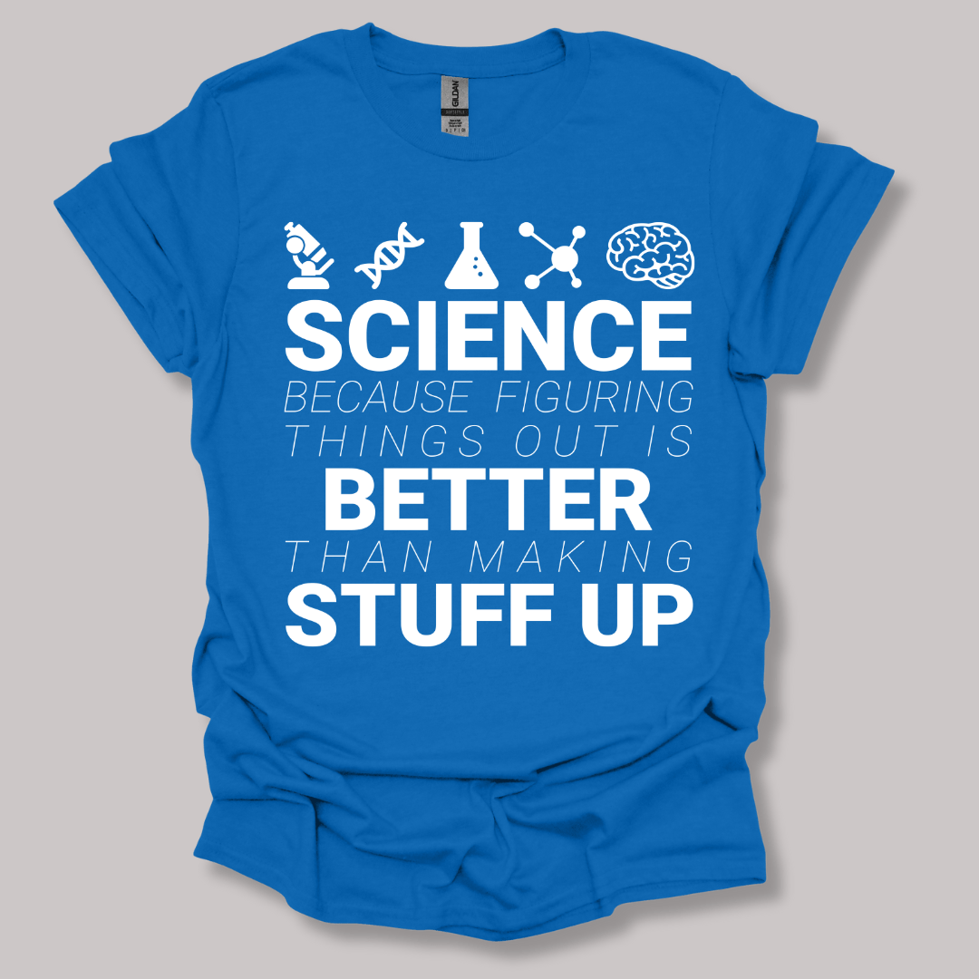 Science because figuring things T-shirt