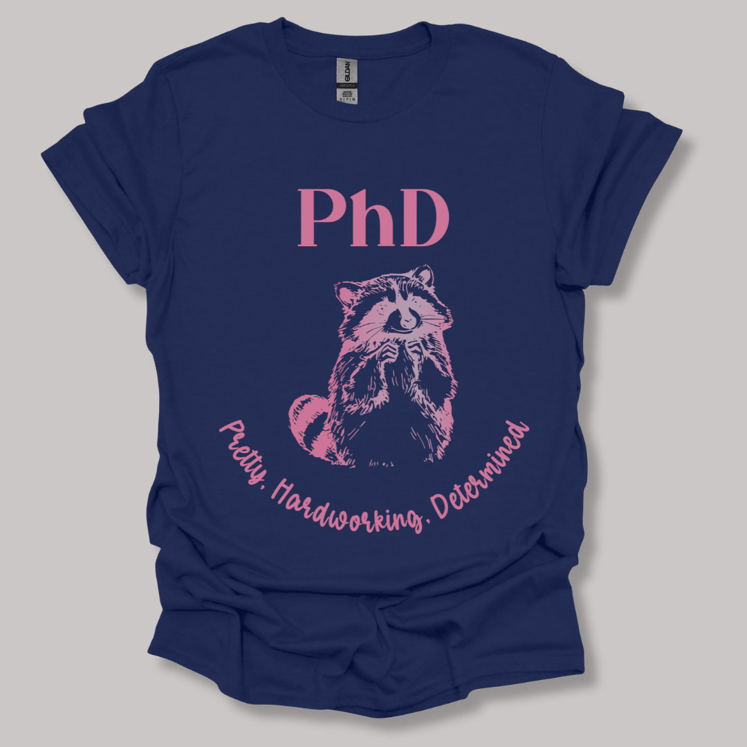 PhD - Pretty, Hardworking, Determined T-shirt