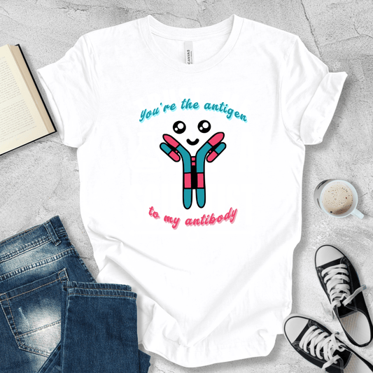 You're the antigen to my antibody T-shirt