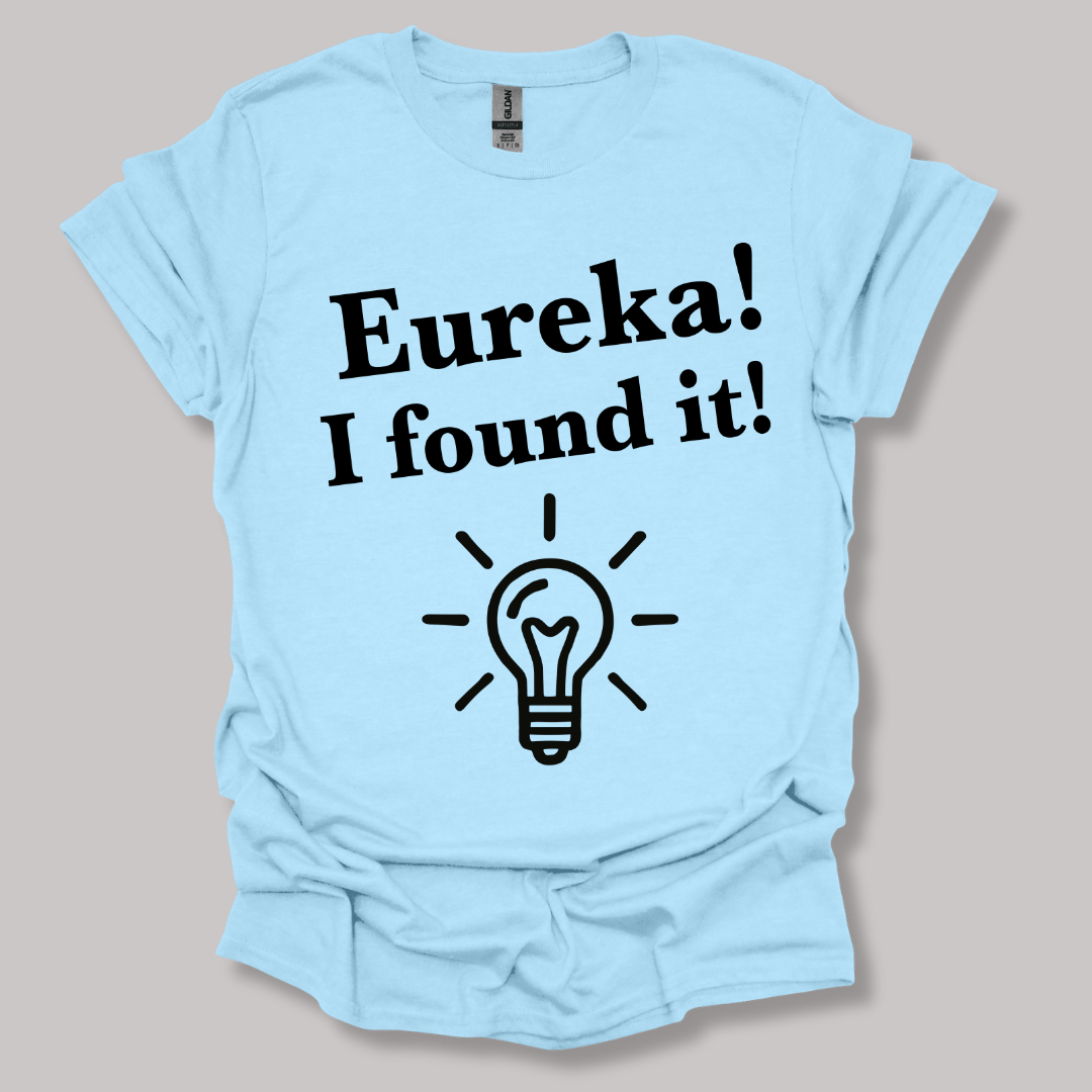 Eureka, I found it! T-shirt