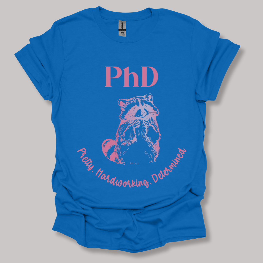 PhD - Pretty, Hardworking, Determined T-shirt
