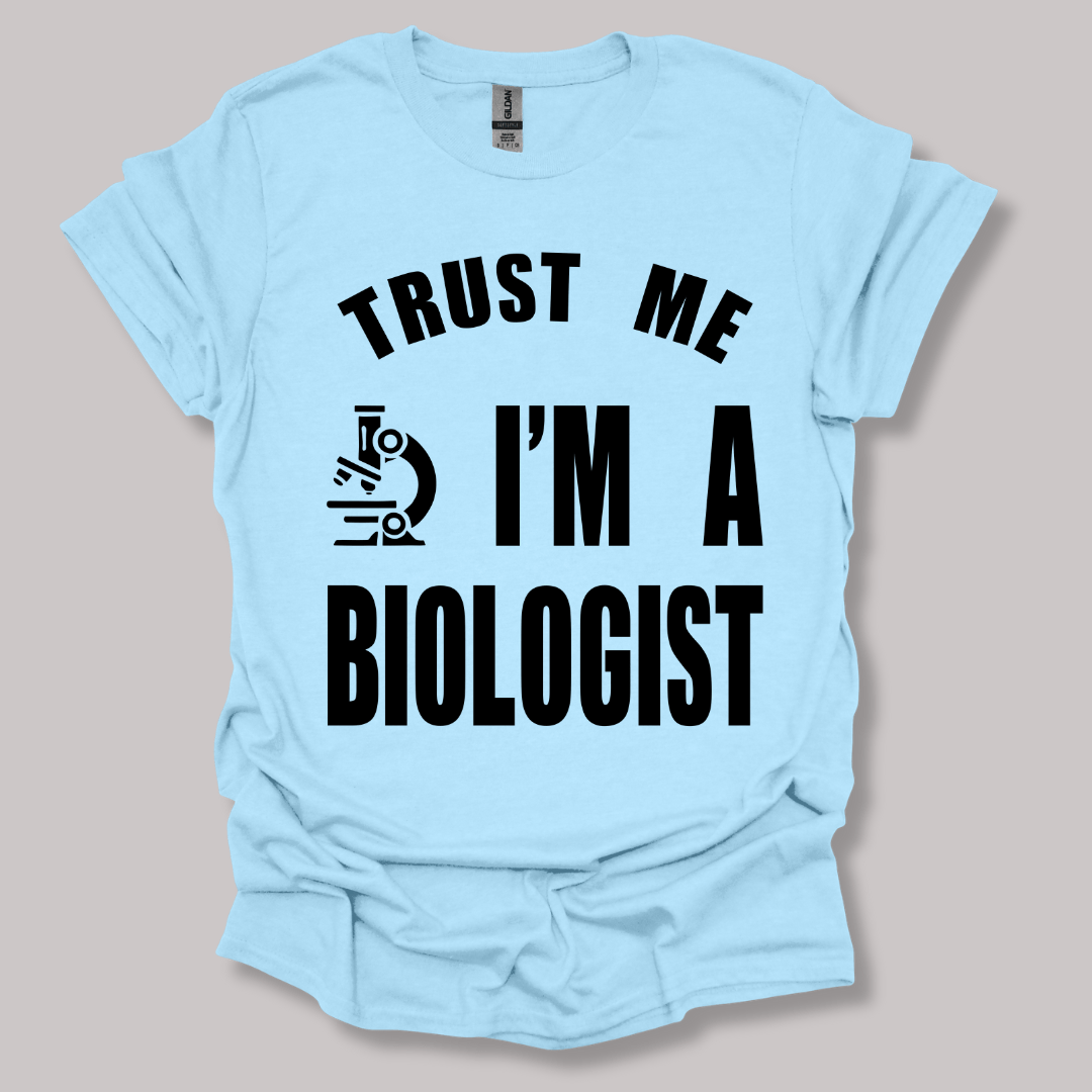 Trust Me, I'm a Biologist T-shirt