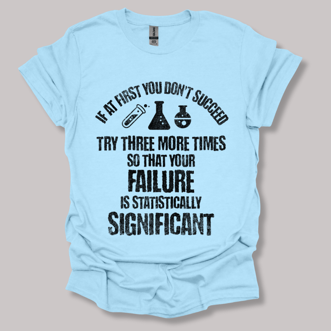 If At First You Don't Succeed T-shirt