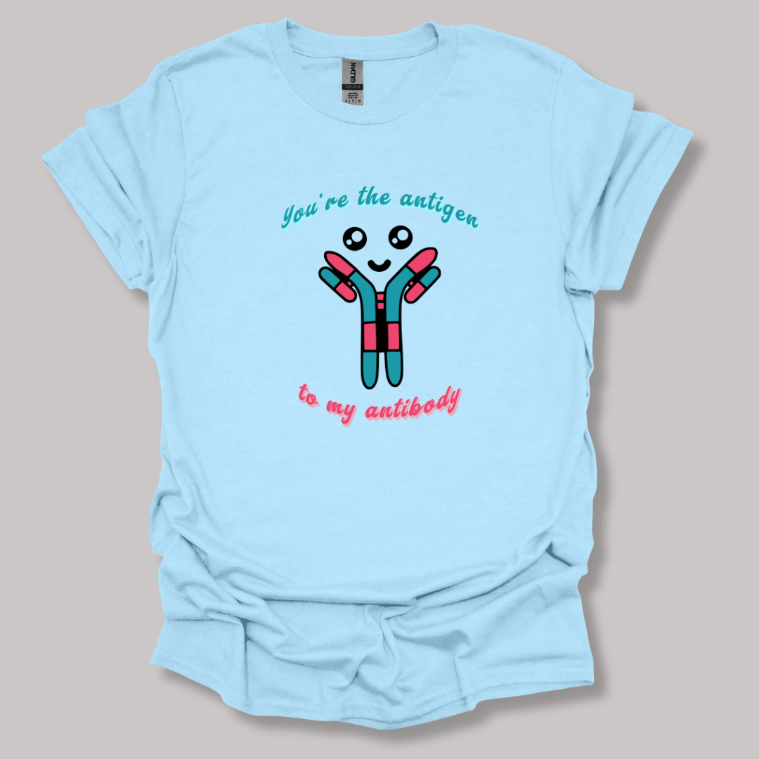 You're The Antigen To My Antibody T-shirt
