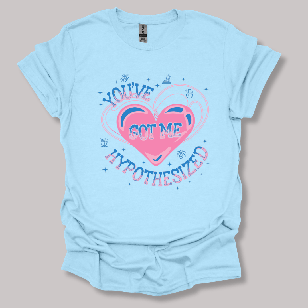 You've Got Me Hypothesized T-shirt