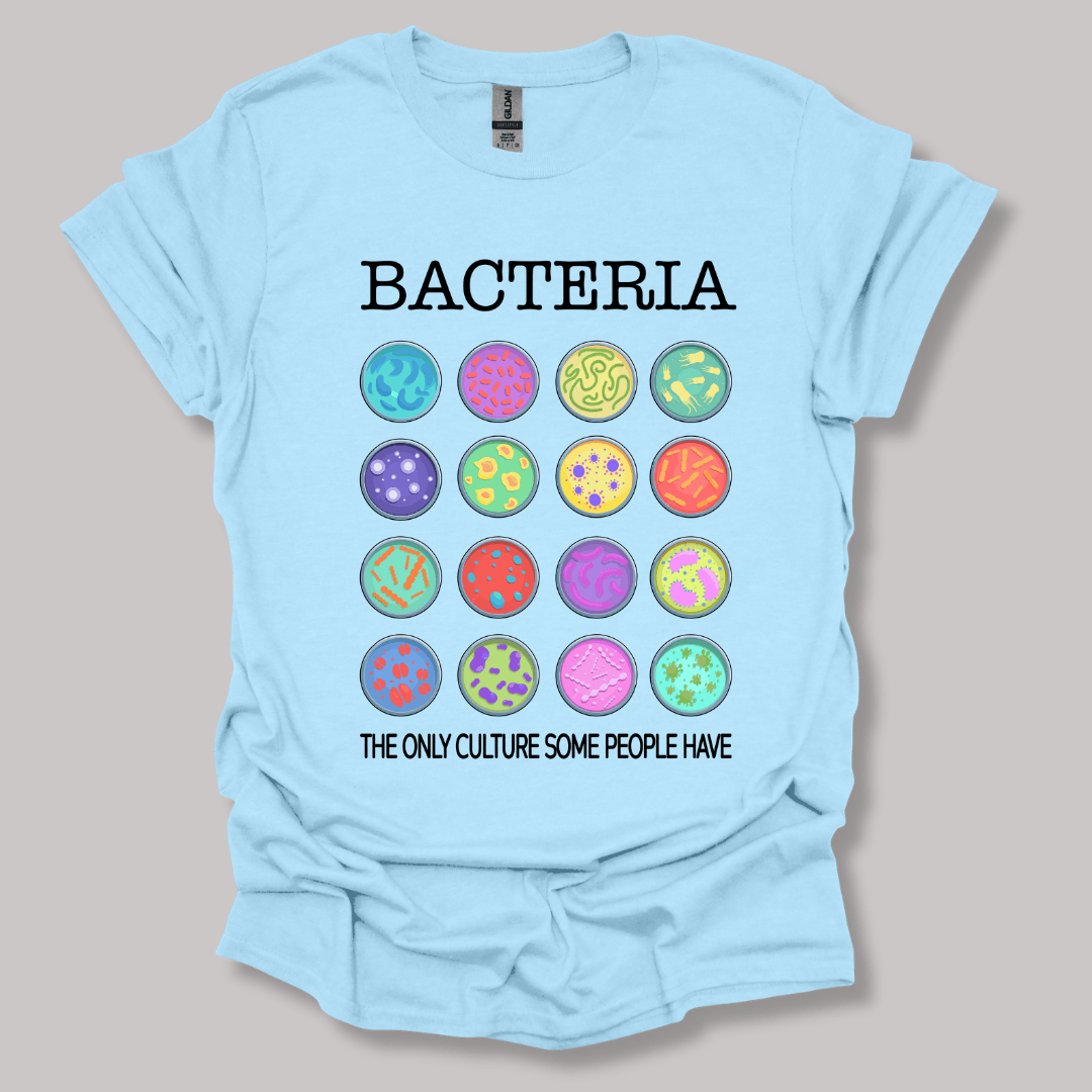 Bacteria The Only Culture Some People Have T-shirt