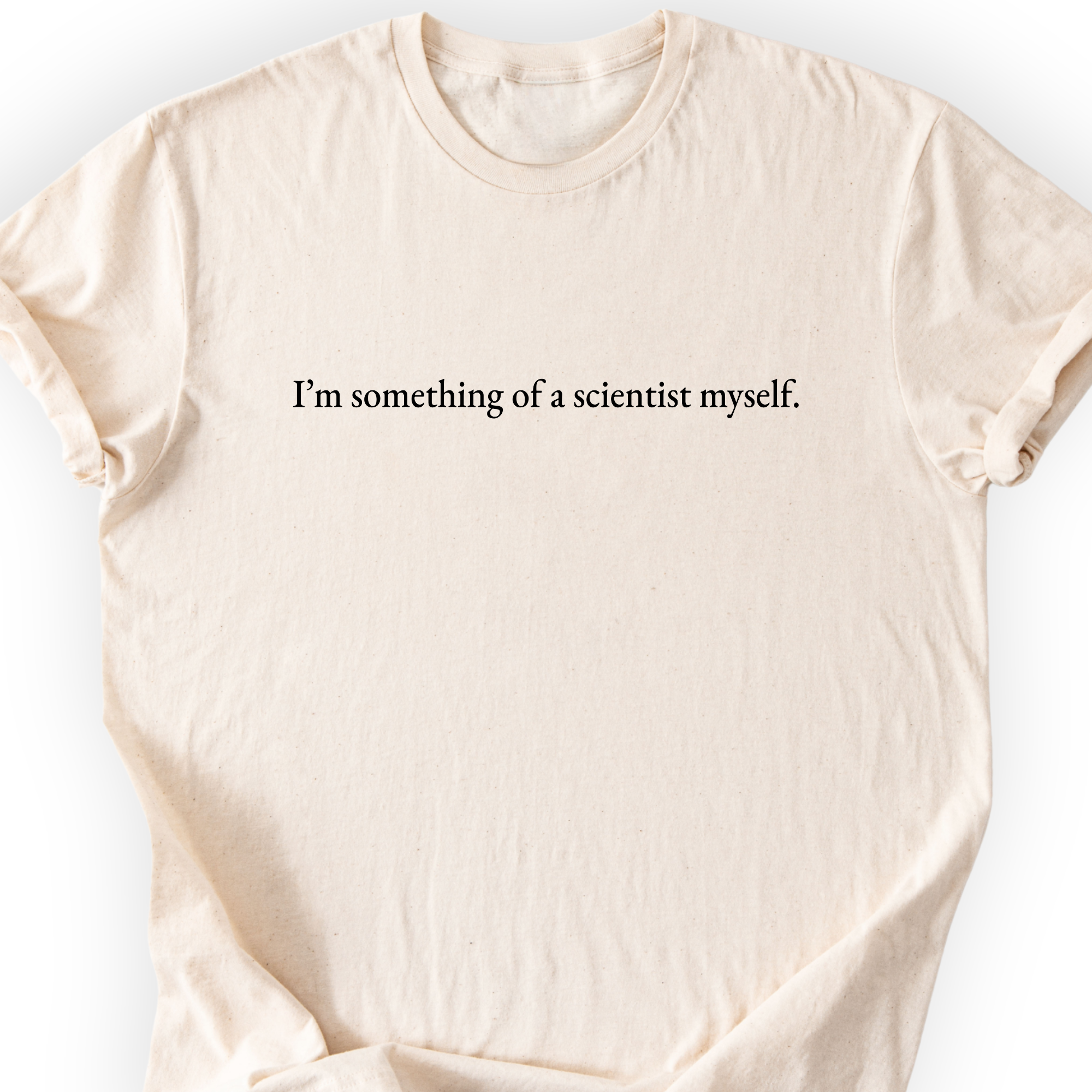 I'm Something Of A Scientist T-Shirt Printify