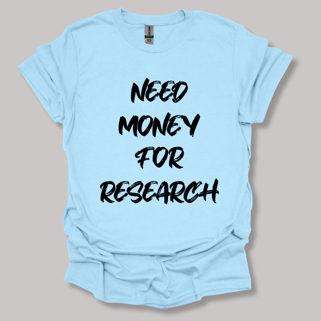 Need Money For Research T-shirt