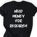 Need Money For Research T-shirt Black