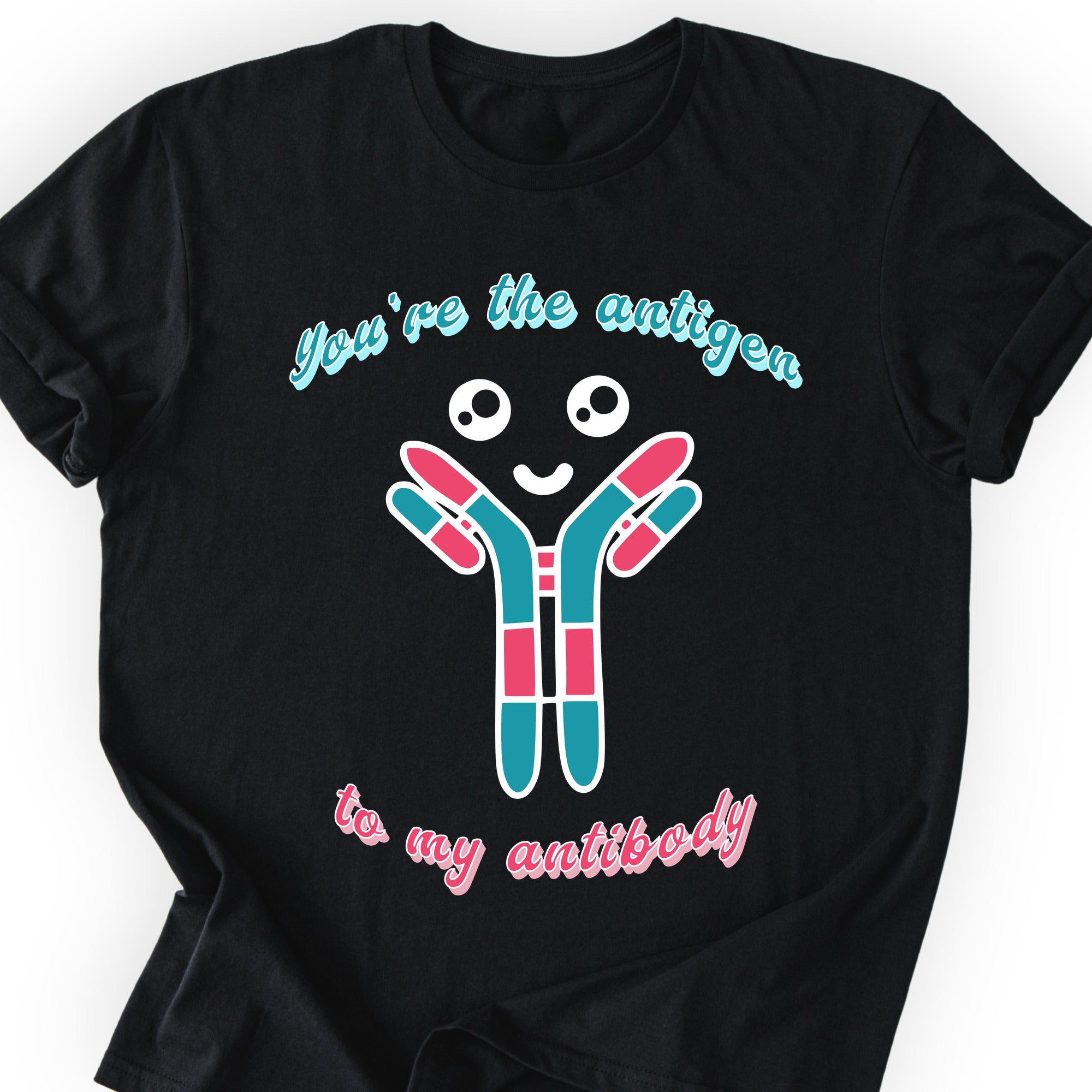You're The Antigen To My Antibody T-shirt Black