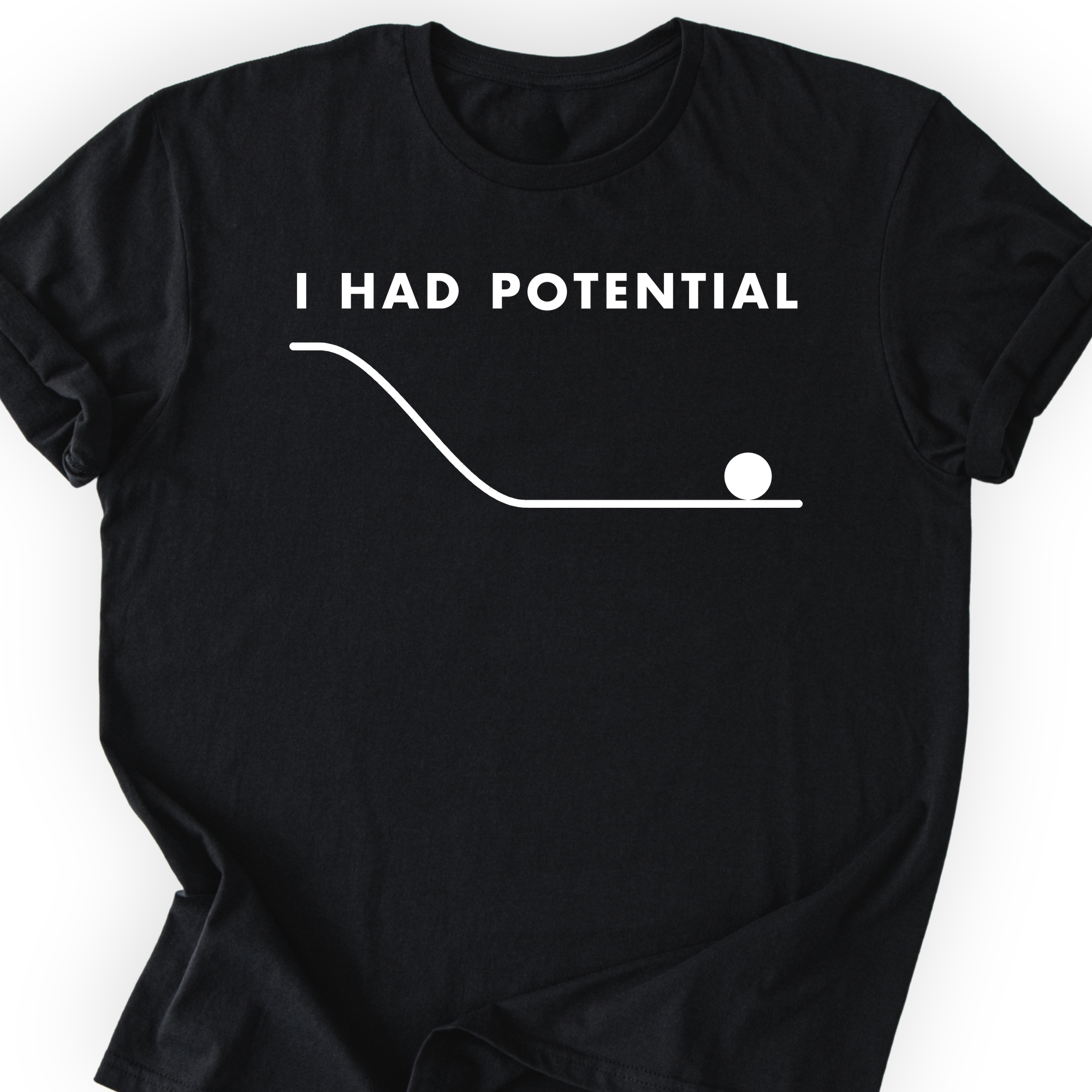 I Had Potential T-Shirt — Black — Scientist Apparel