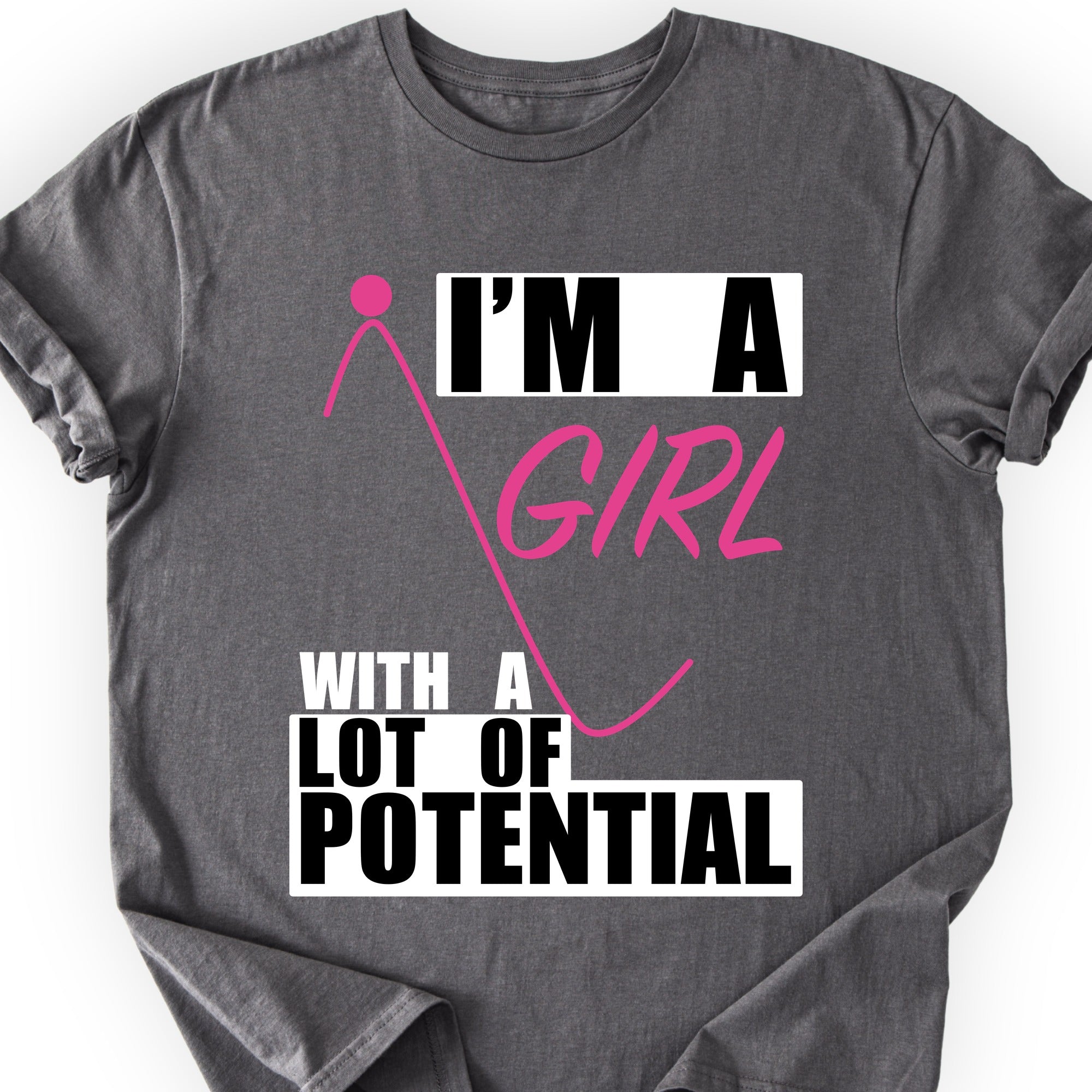 I'm A Girl With A Lot Of Potential T-shirt Charcoal
