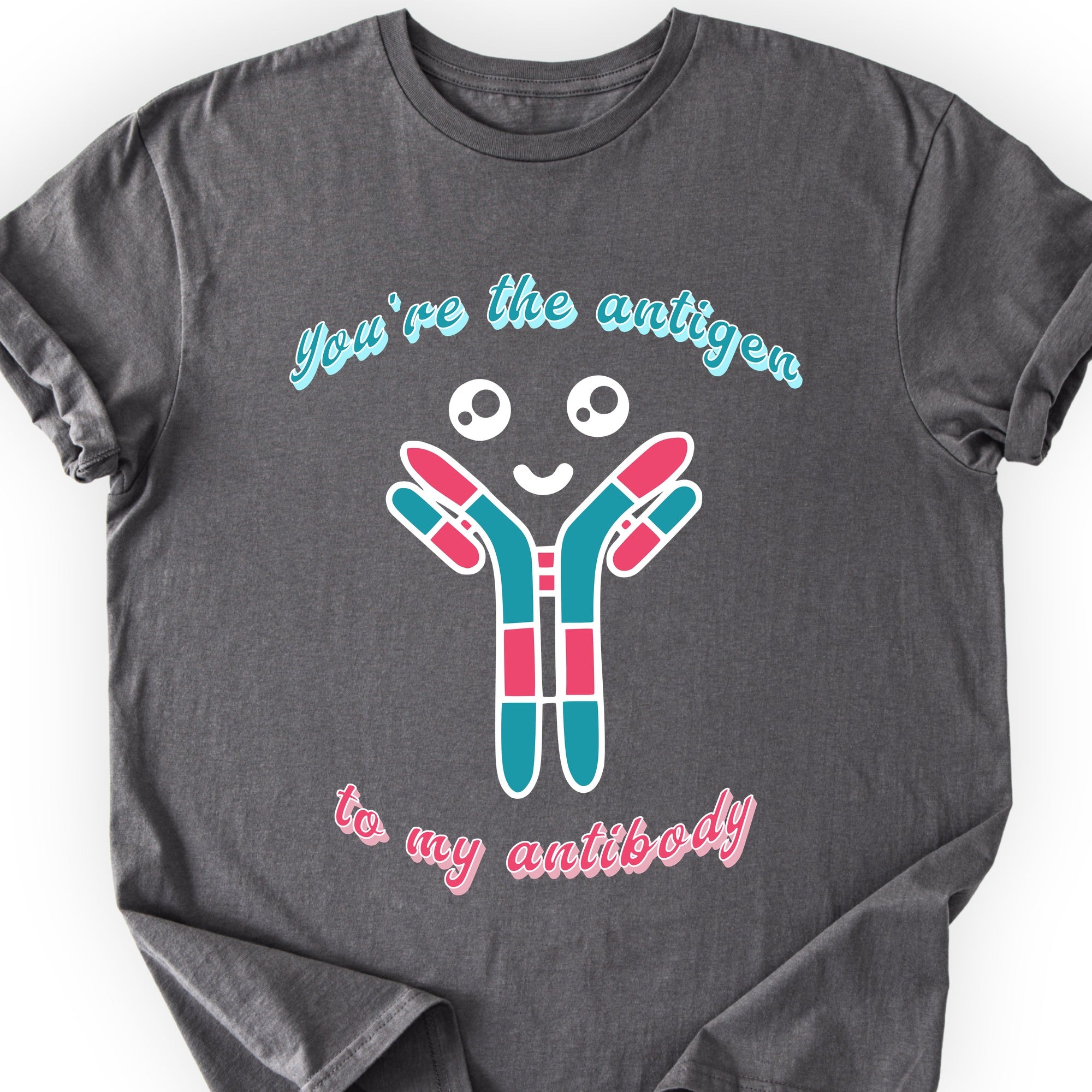 You're The Antigen To My Antibody T-shirt Charcoal