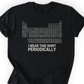 I Wear This Shirt Periodically Classic T-Shirt — Black — Scientist Apparel