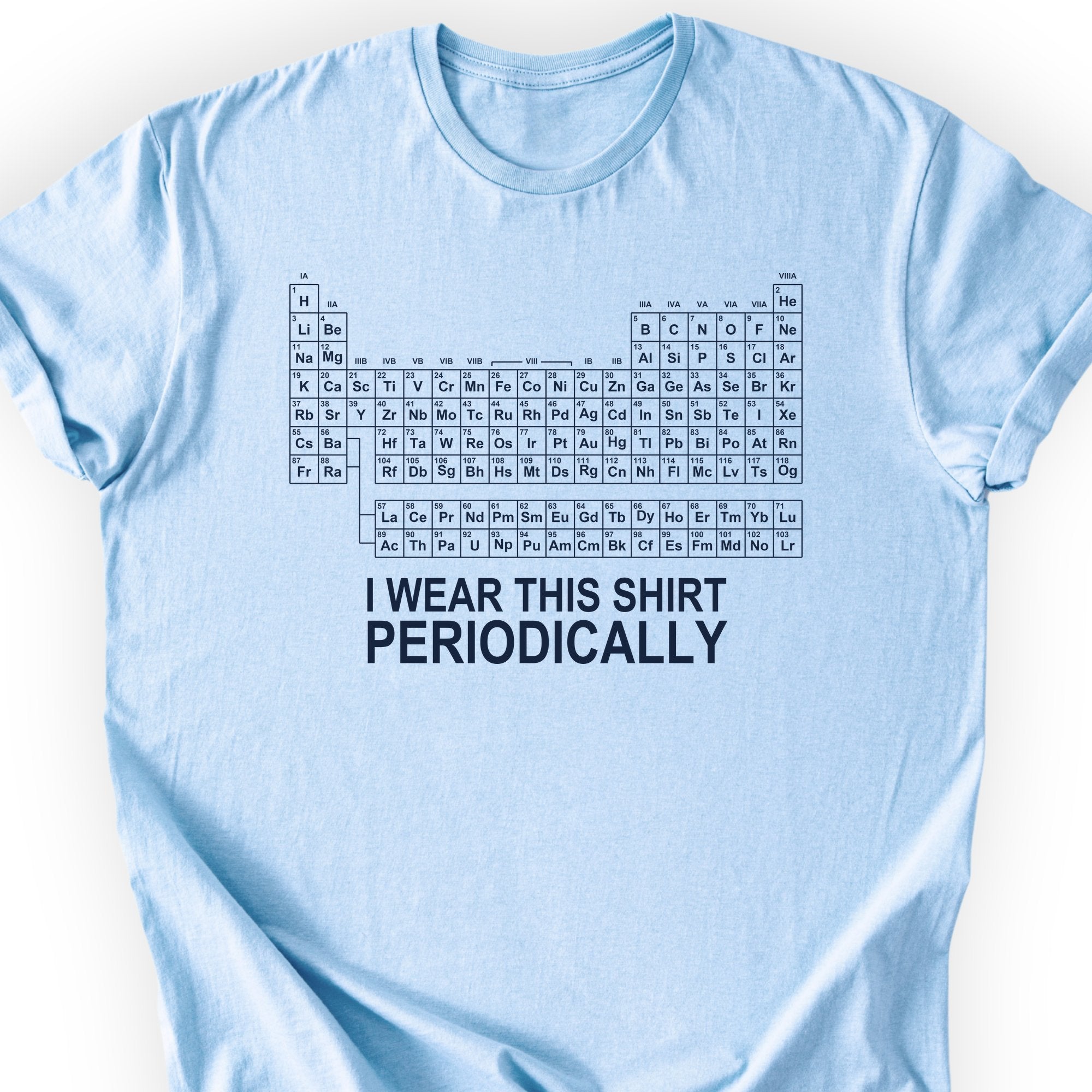 I Wear This Shirt Periodically Classic T-Shirt — Light Blue — Scientist Apparel
