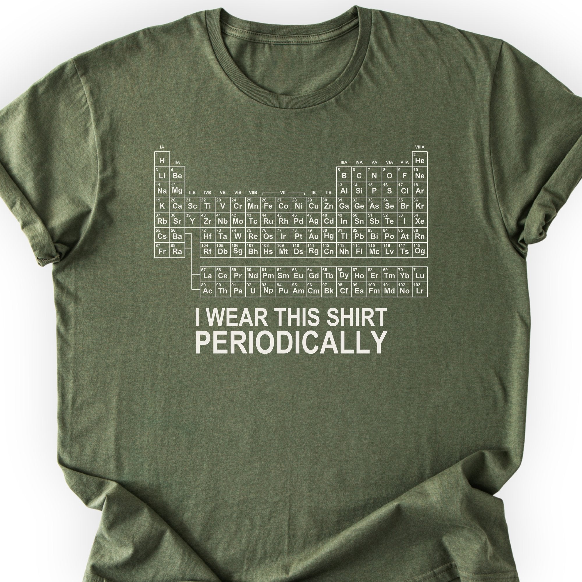 I Wear This Shirt Periodically Classic T-Shirt — Military Green — Scientist Apparel