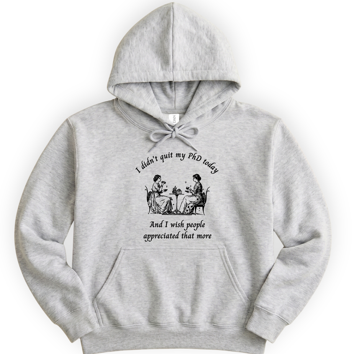 I Didn't Quit My PhD Today hoodie — Ash