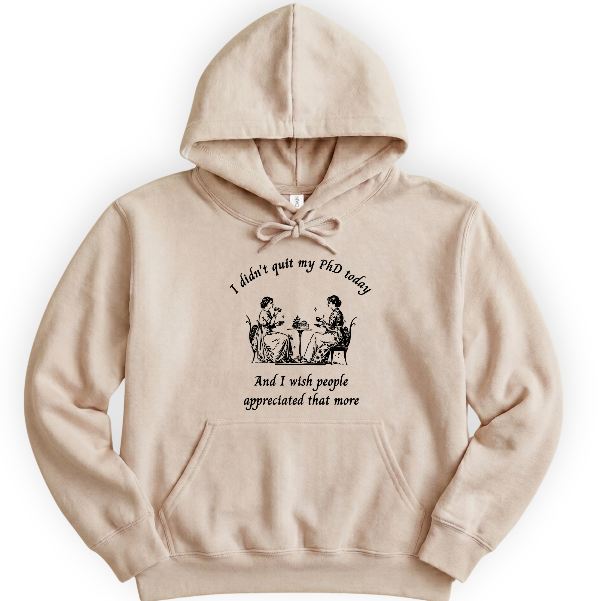 I Didn't Quit My PhD Today hoodie — Sand