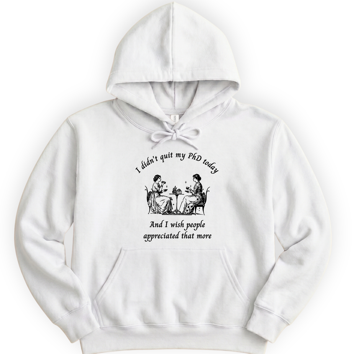 I Didn't Quit My PhD Today hoodie — White