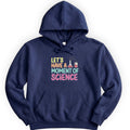 Let's Have a Moment of Science hoodie — Navy