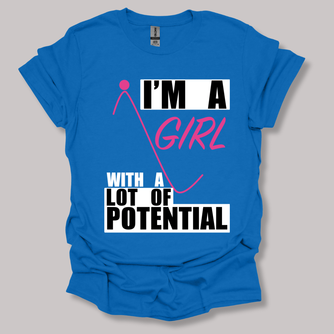 I'm A Girl With A Lot Of Potential T-shirt