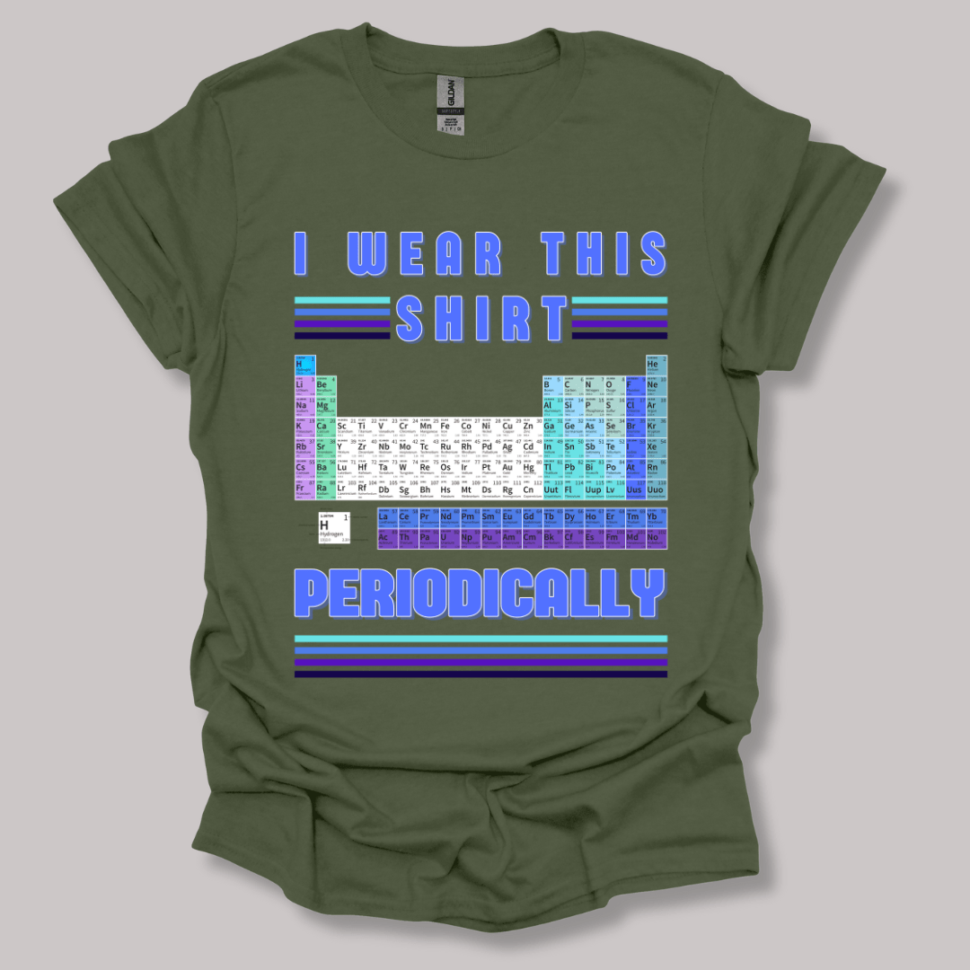 I Wear This Shirt Periodically T-shirt Military Green / S