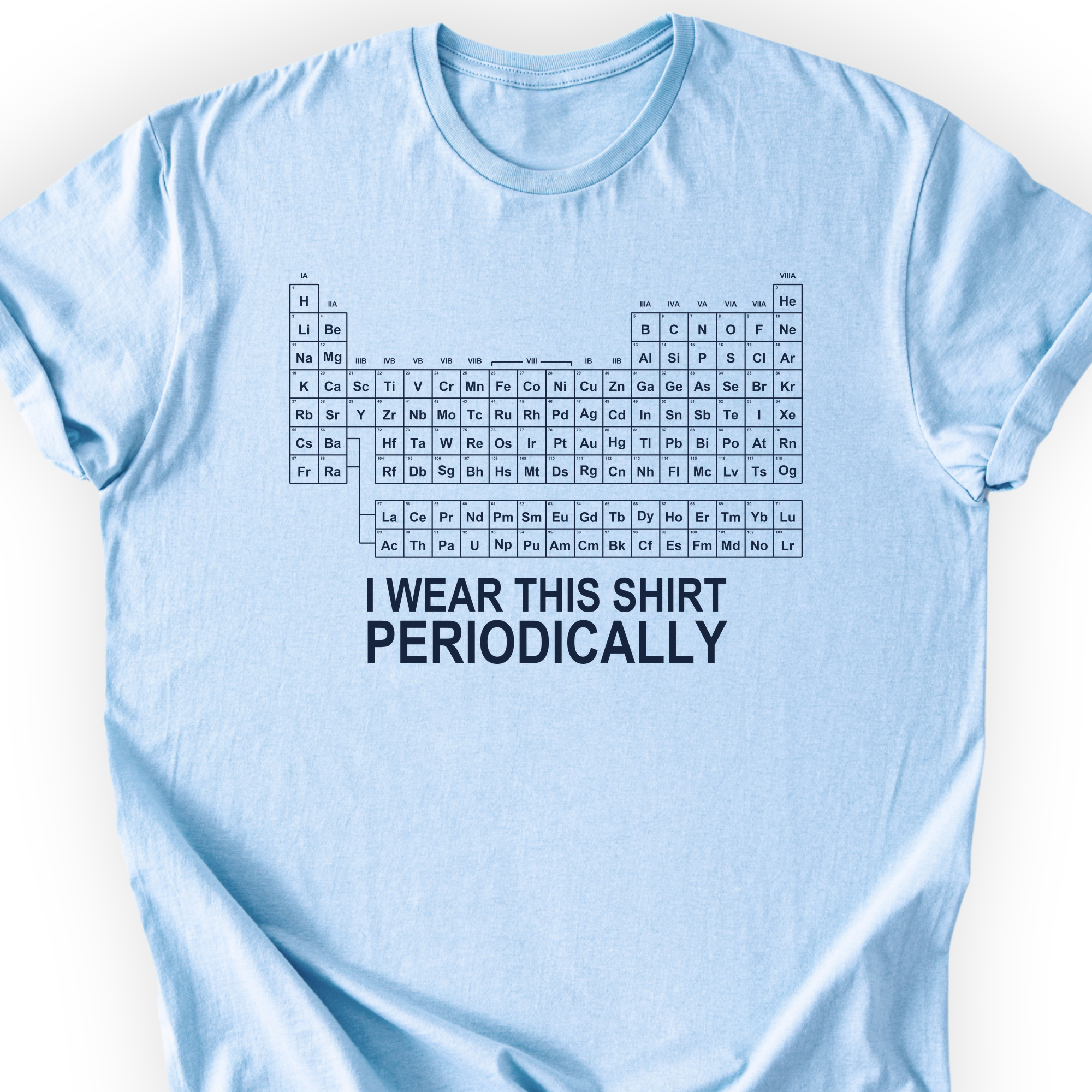 I Wear This Shirt Periodically Classic T-Shirt — Light Blue — Scientist Apparel