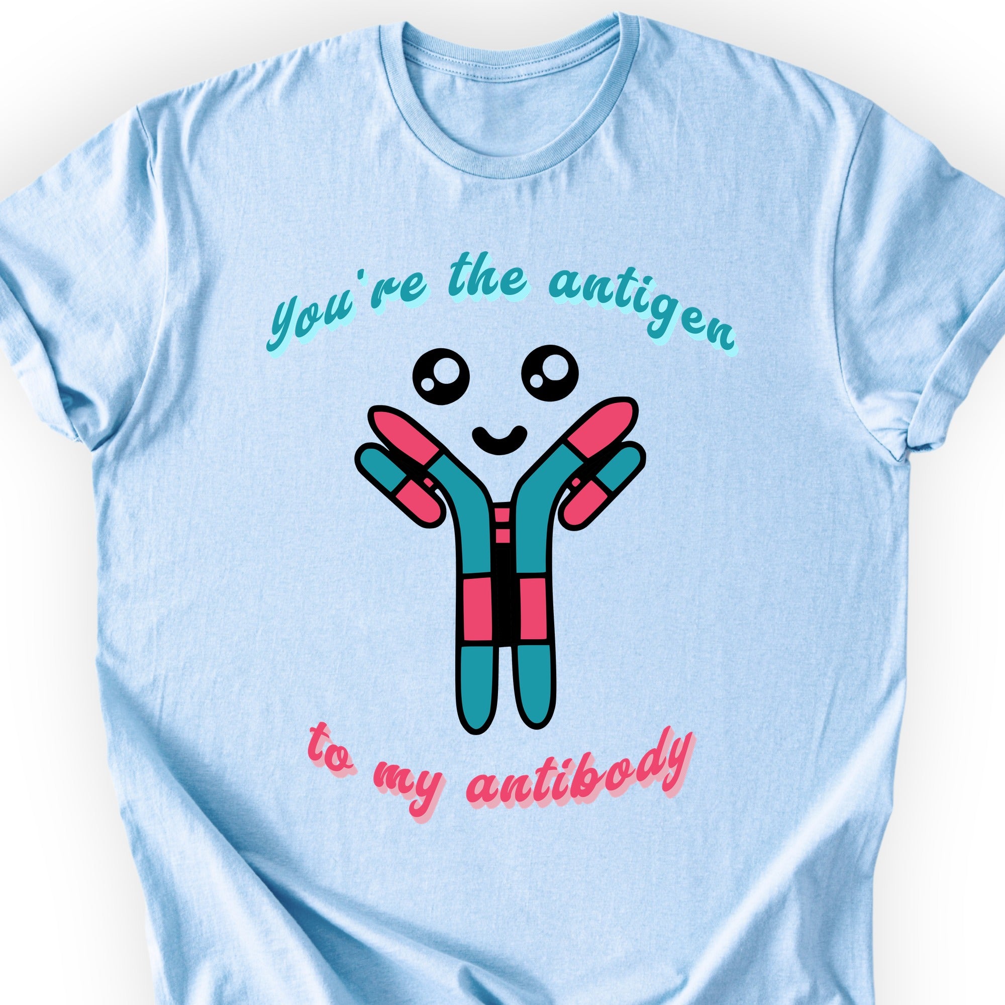 You're The Antigen To My Antibody T-shirt Light Blue