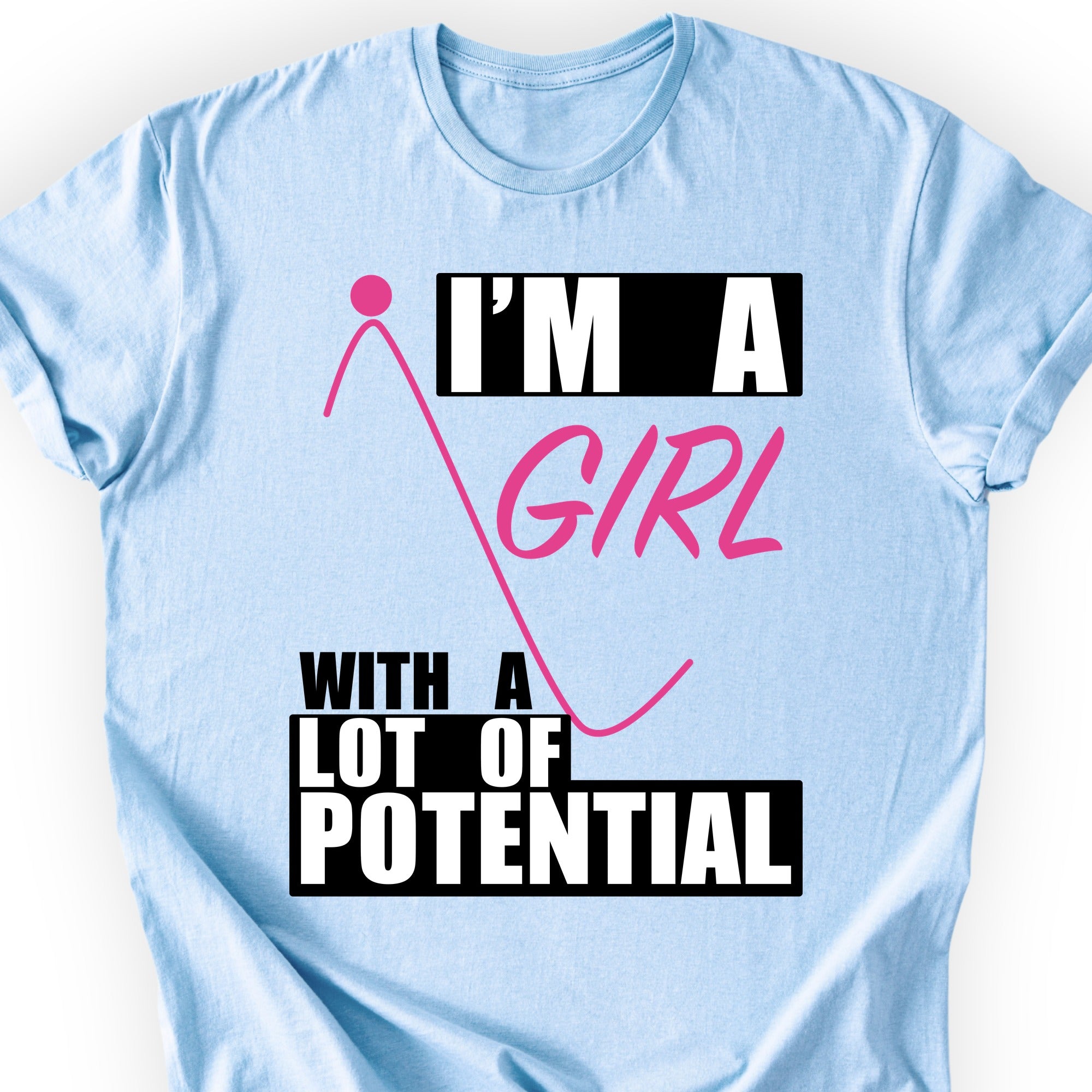 I'm A Girl With A Lot Of Potential T-shirt Light Blue