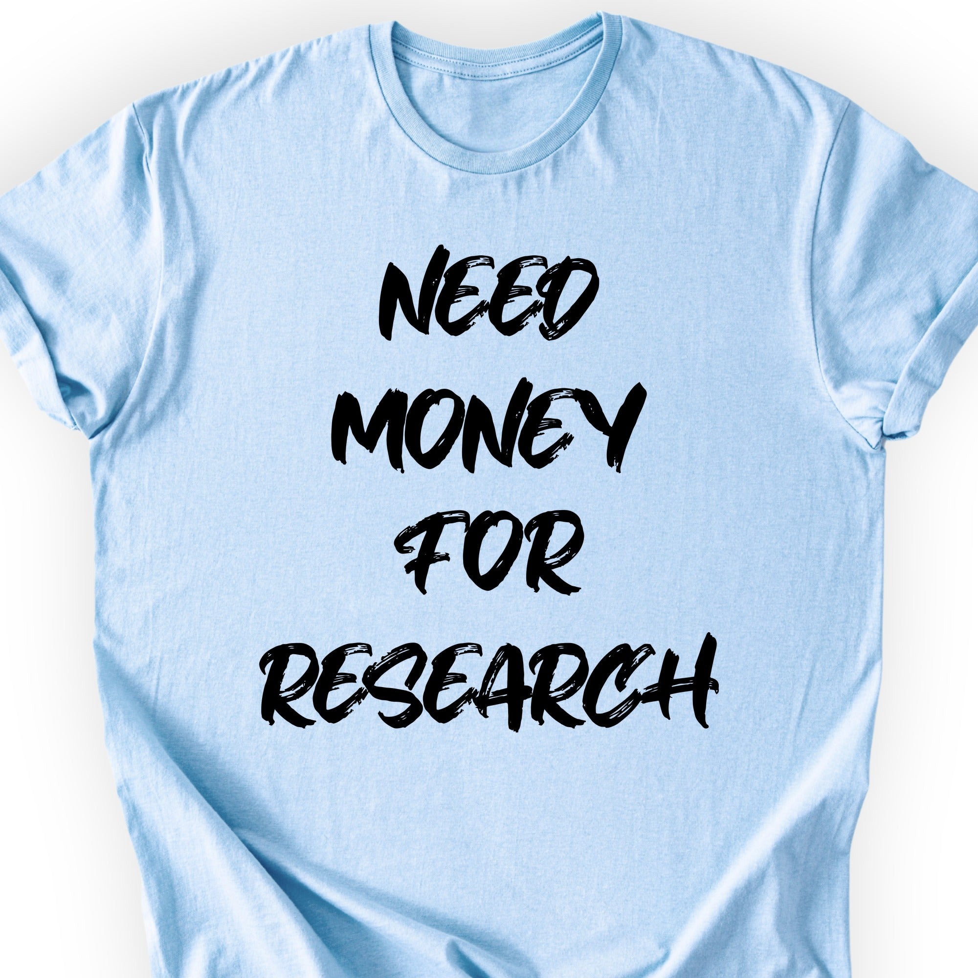 Need Money For Research T-shirt Light Blue