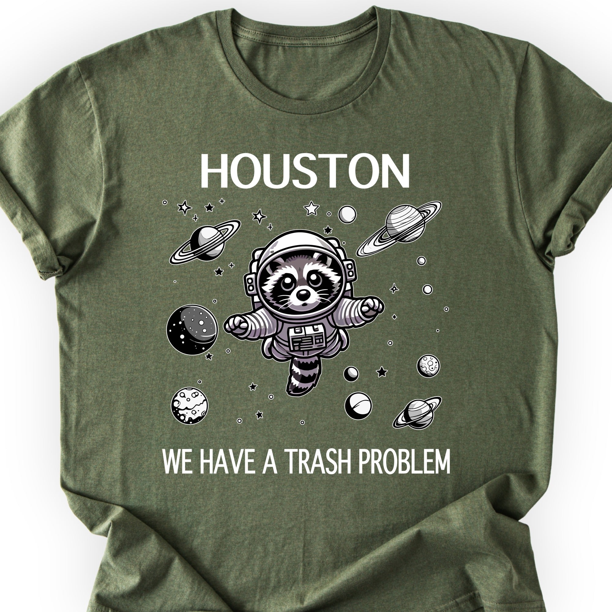 Houston We Have A Trash Problem T-shirt Military Green