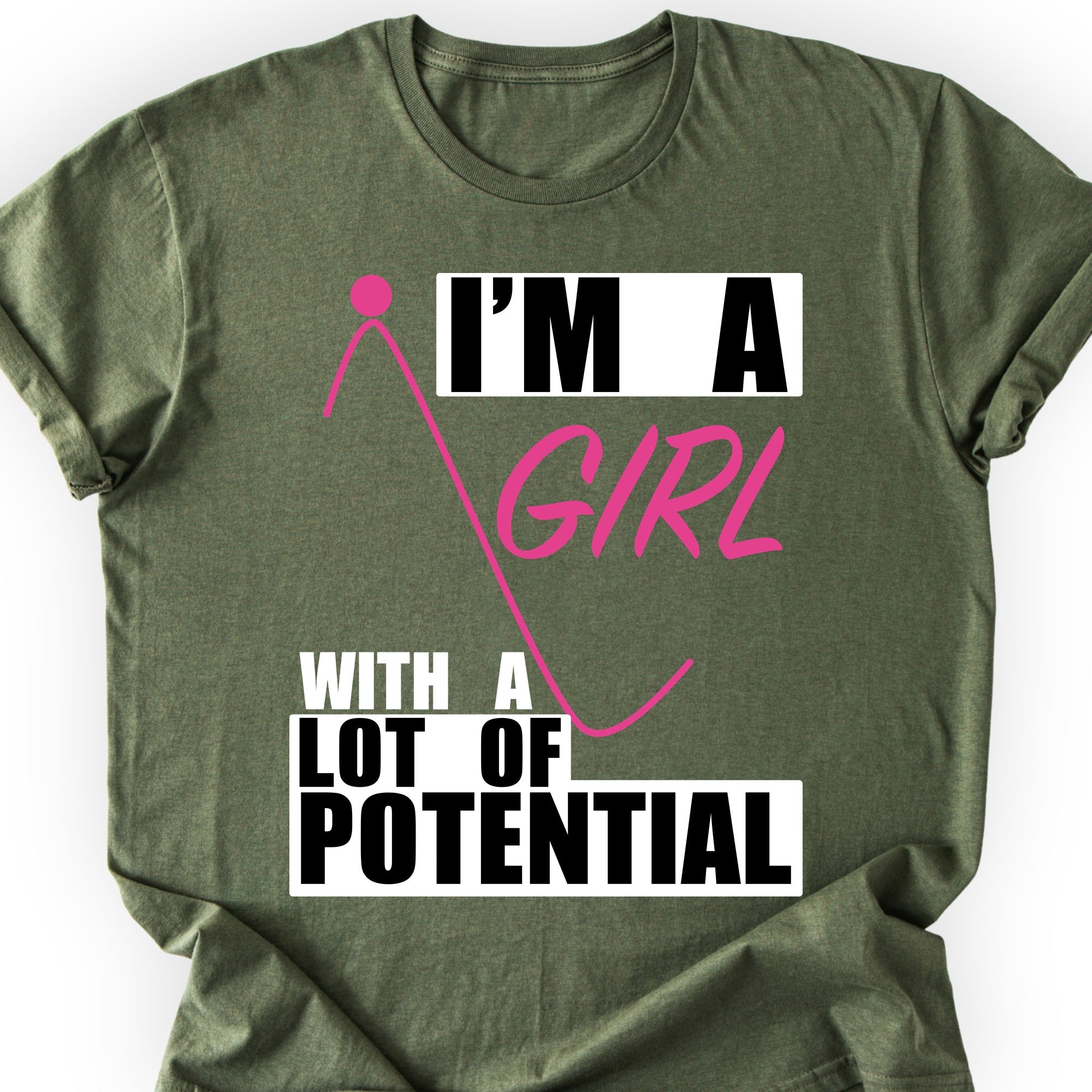 I'm A Girl With A Lot Of Potential T-shirt Military Green