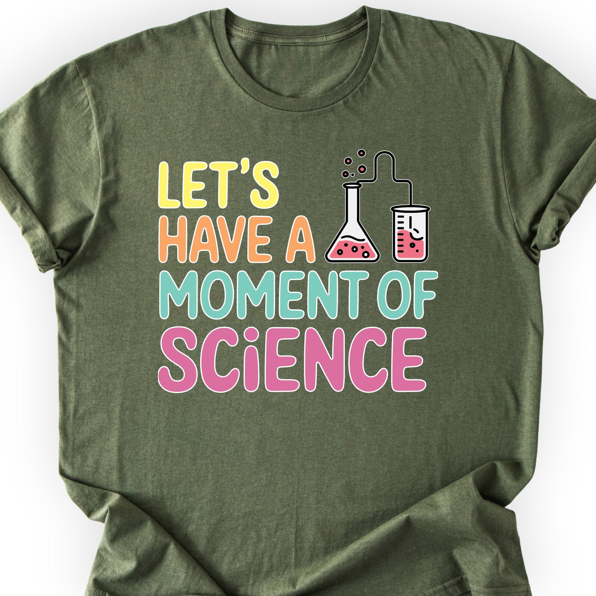Let's Have a Moment of Science T-shirt Military Green