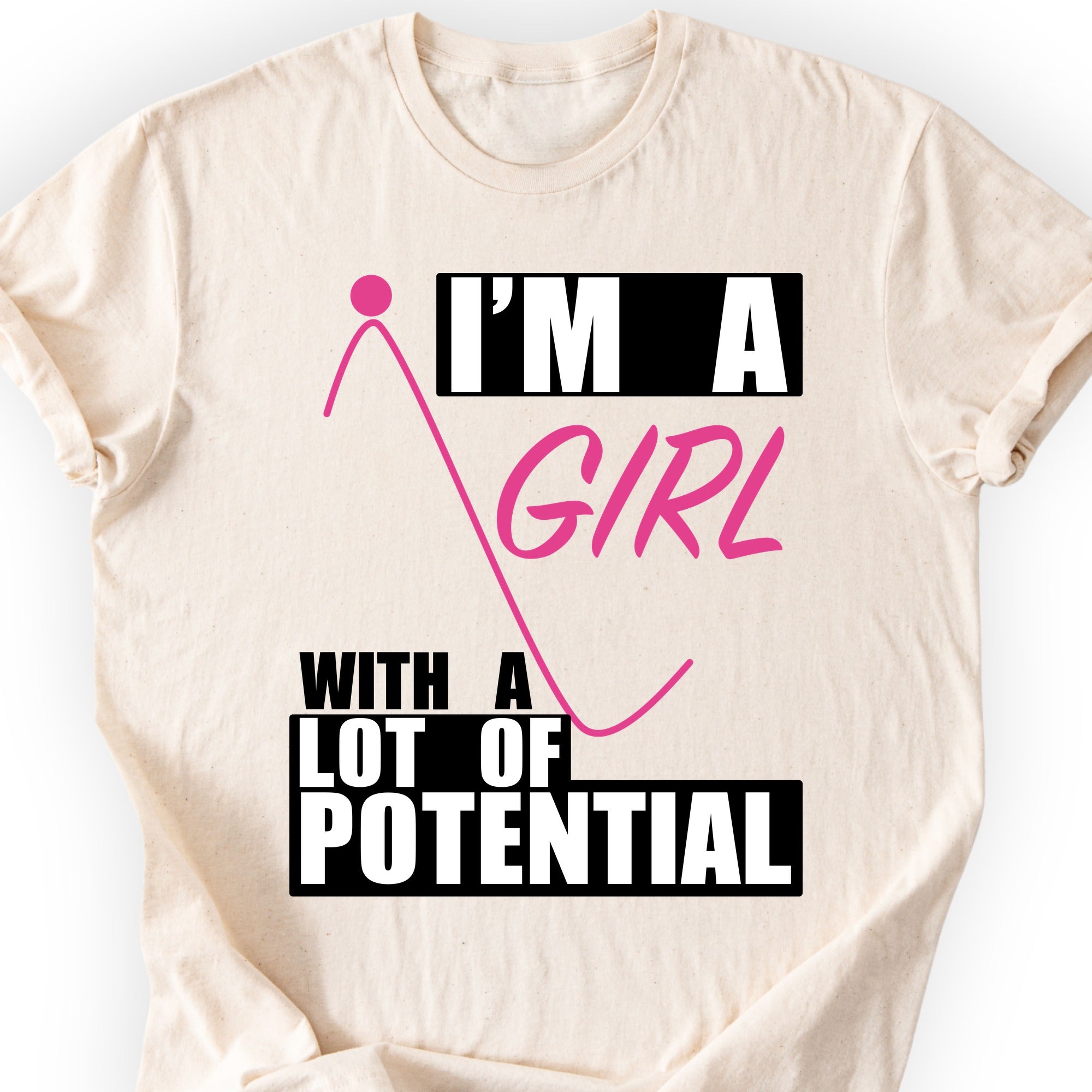 I'm A Girl With A Lot Of Potential T-shirt Natural