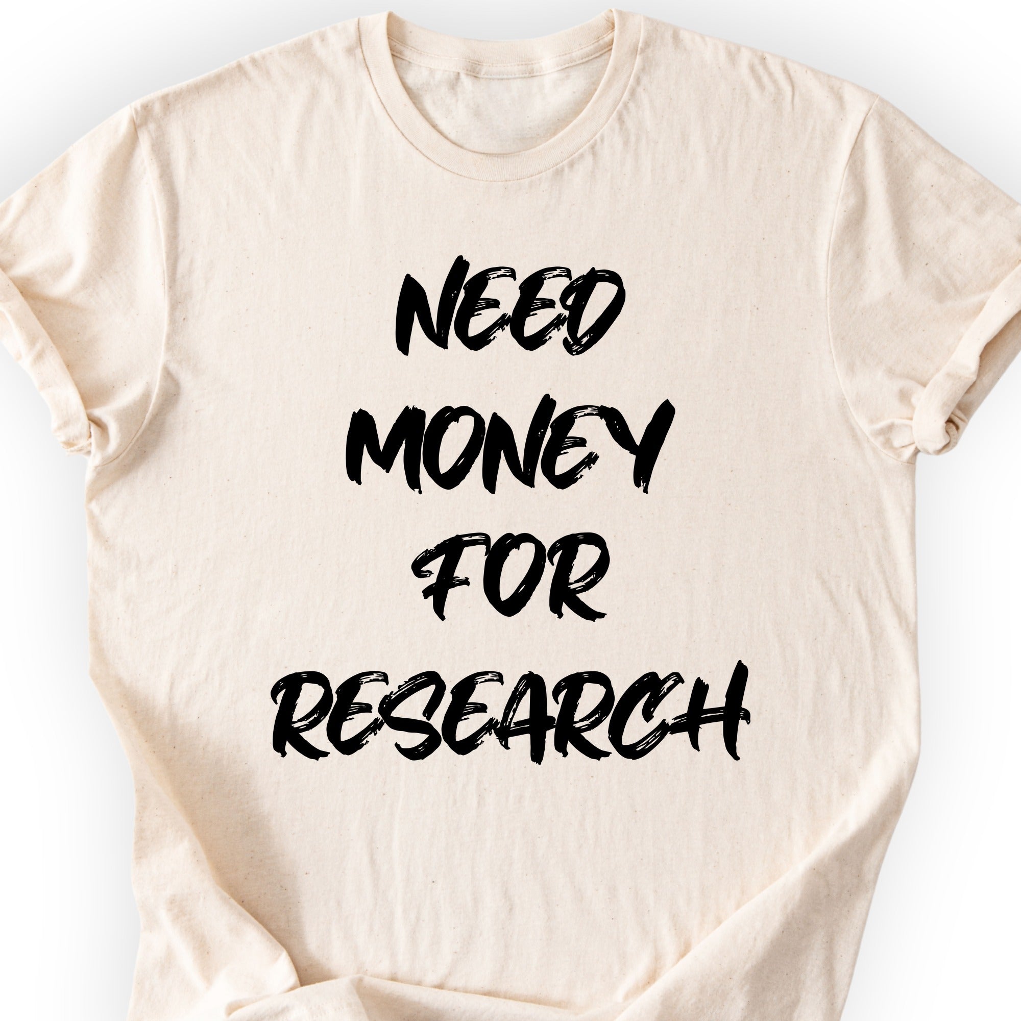 Need Money For Research T-shirt Natural