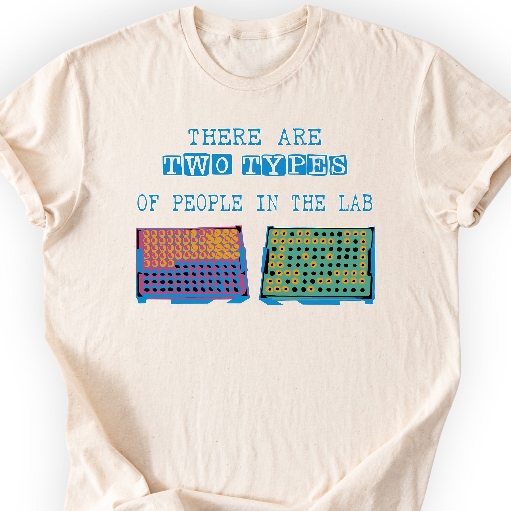 There Are Two Types Of People In The Lab  T-shirt Natural