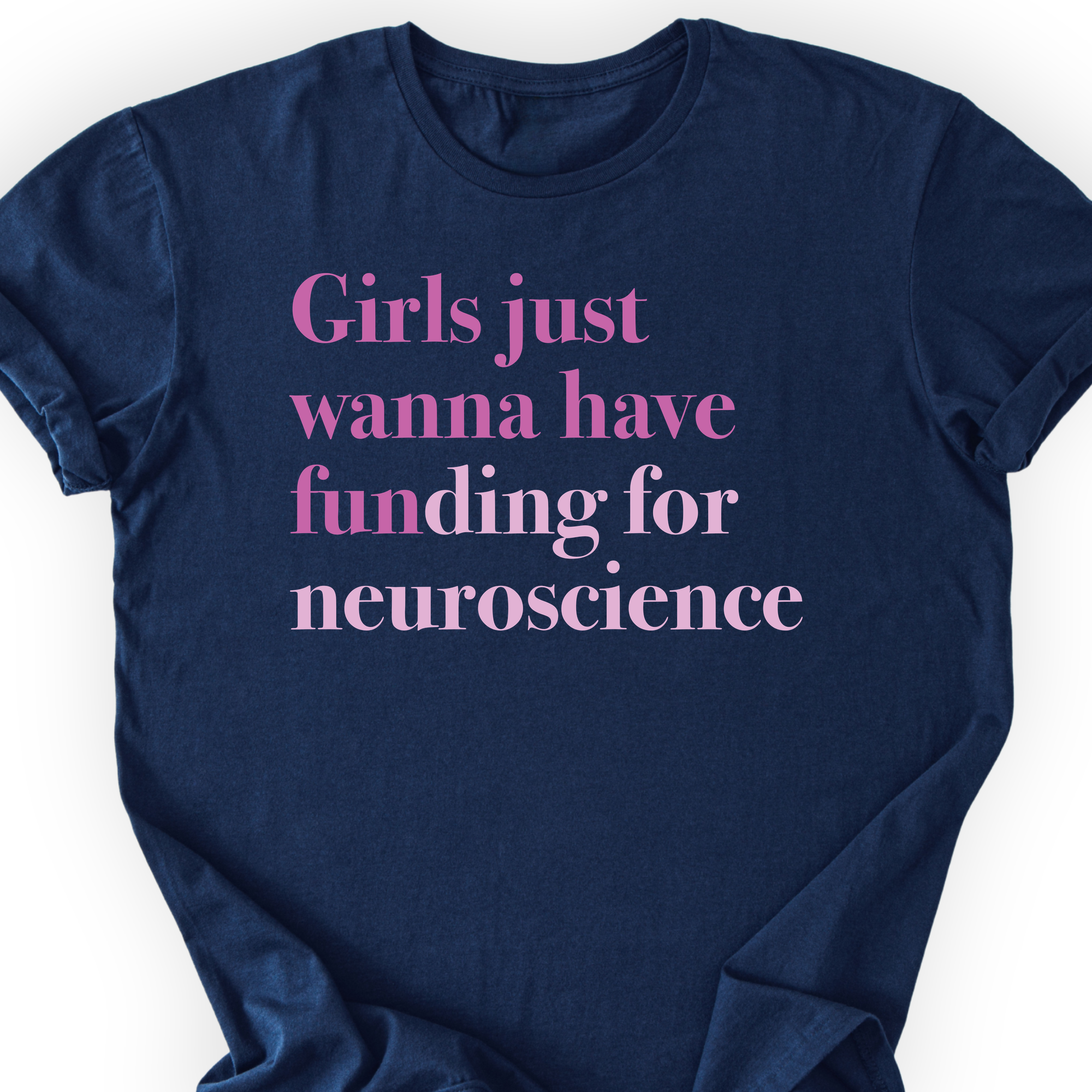 Custom funding cause t-shirt in navy — girls just wanna have funding for neuroscience, pink lettering