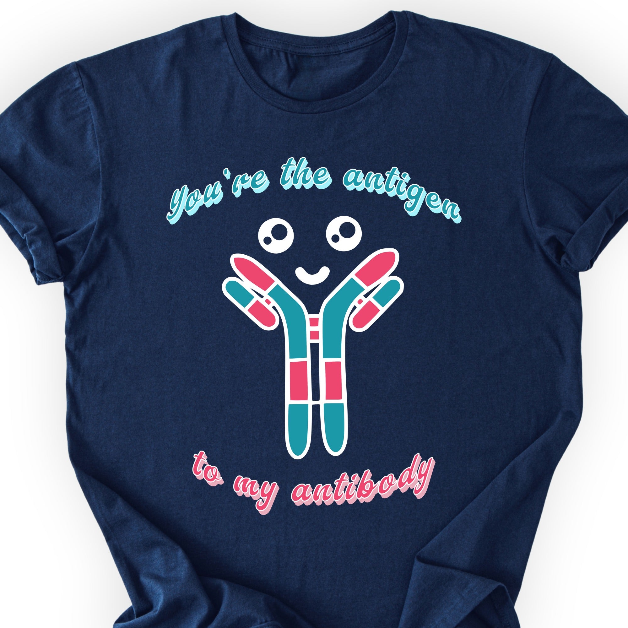 You're The Antigen To My Antibody T-shirt Navy