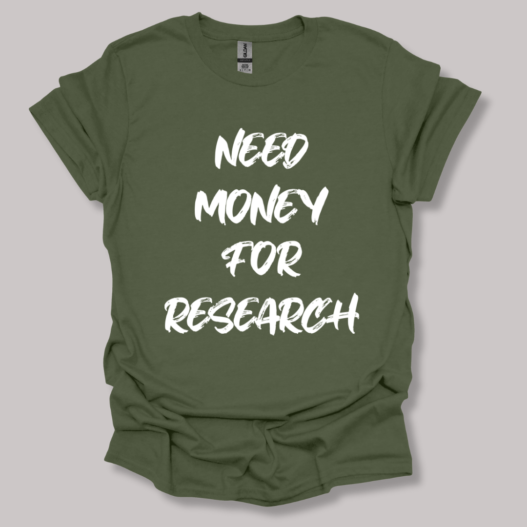 Need Money For Research T-shirt Military Green / S