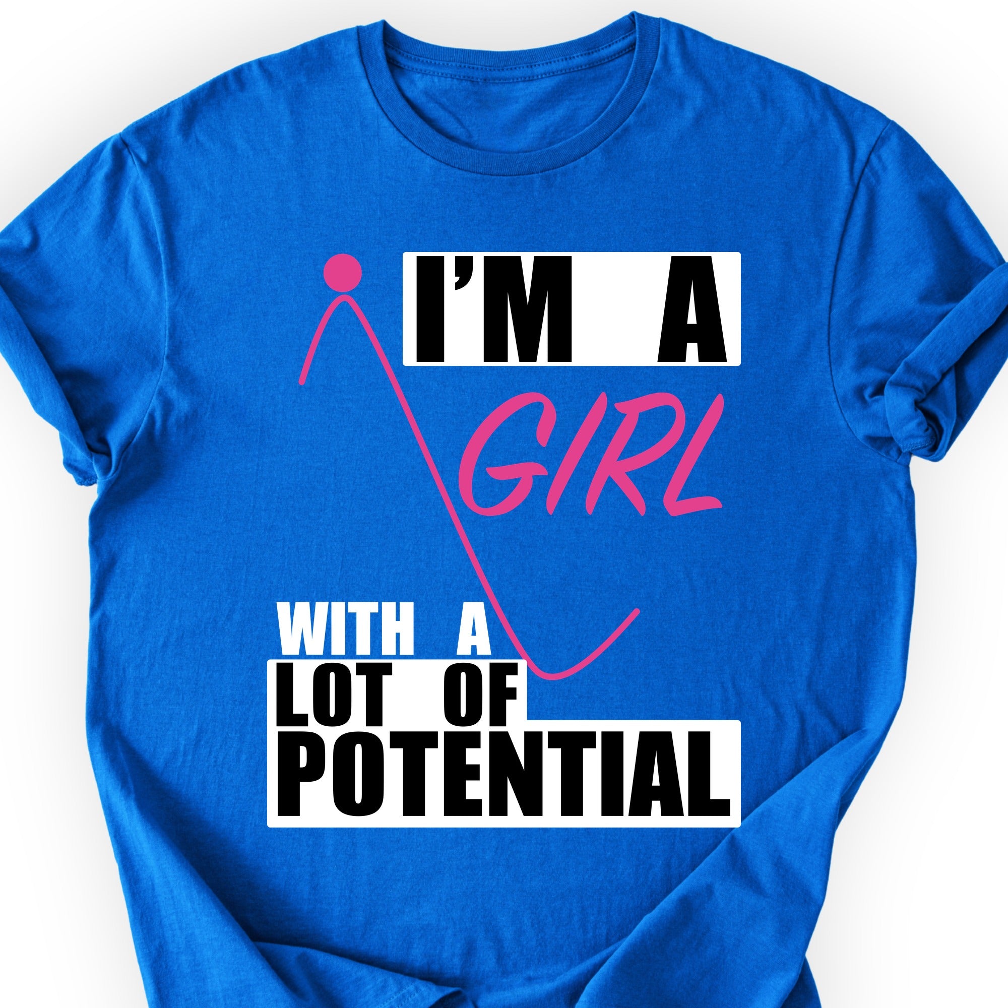 I'm A Girl With A Lot Of Potential T-shirt Royal