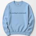 I'm Something Of A Scientist sweatshirt — Light Blue